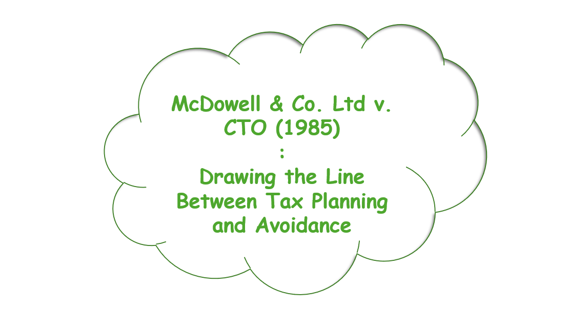 McDowell & Co. Ltd. v. CTO (1985): Drawing the Line Between Tax Planning and Avoidance