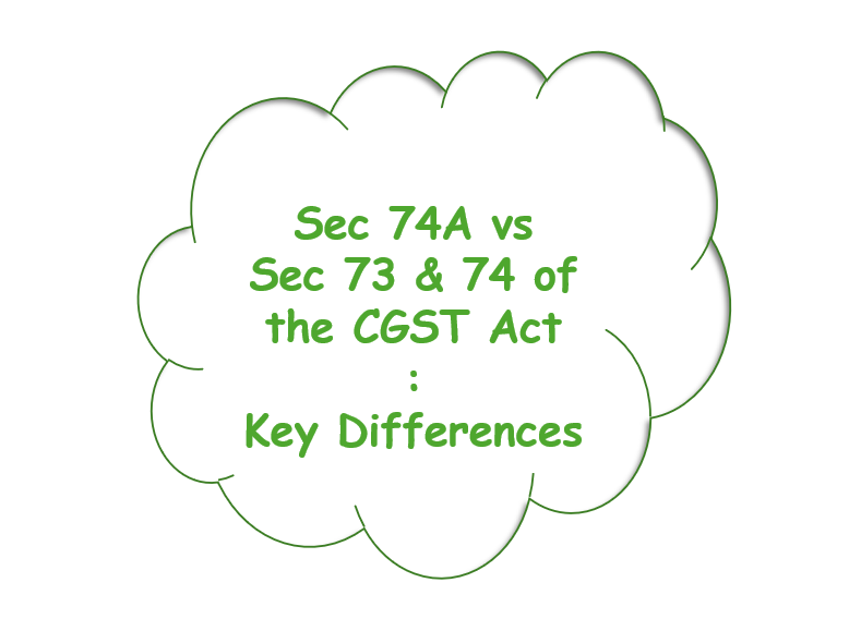 Section 74A vs Sections 73 & 74 of the CGST Act: Key Differences