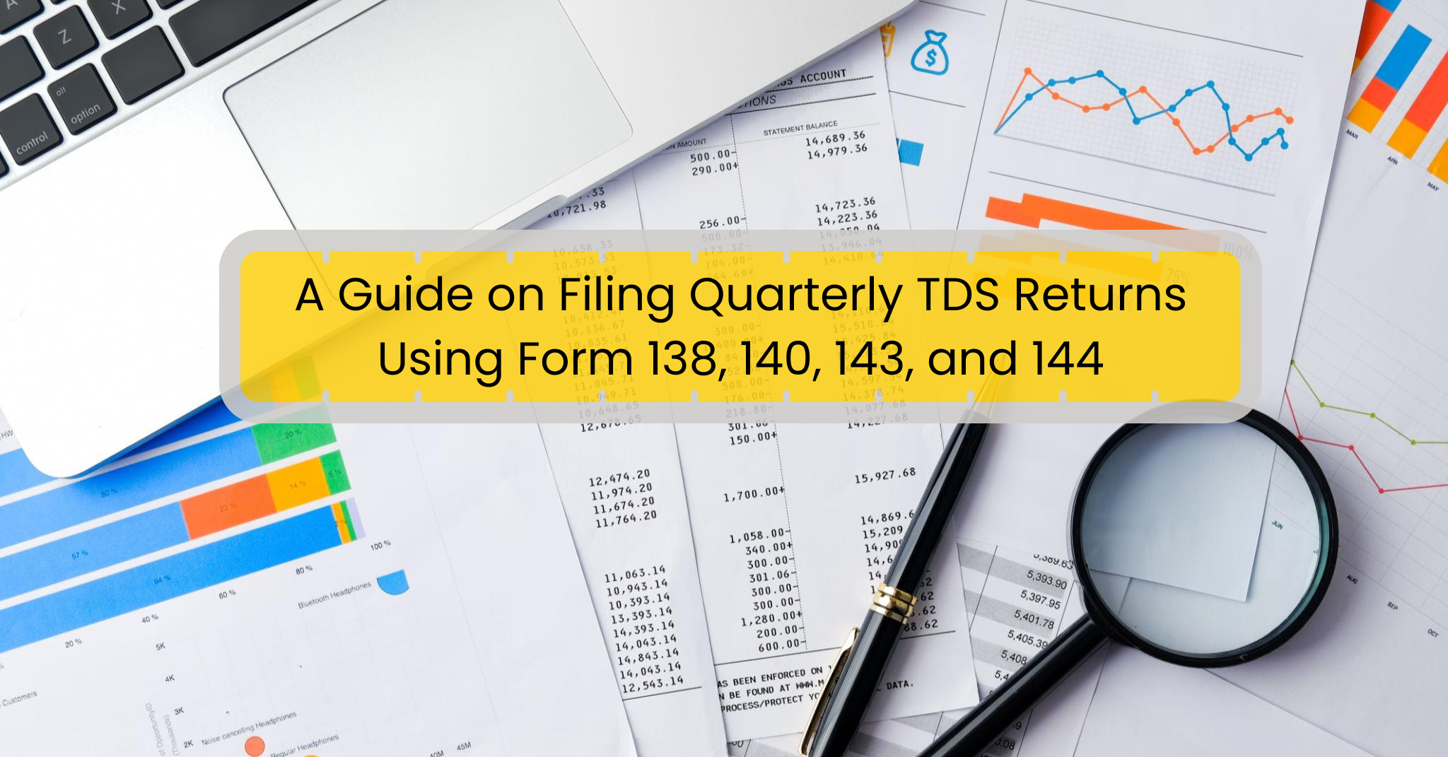 A Guide on Filing Quarterly TDS Returns Using Form 138, 140, 143, and 144