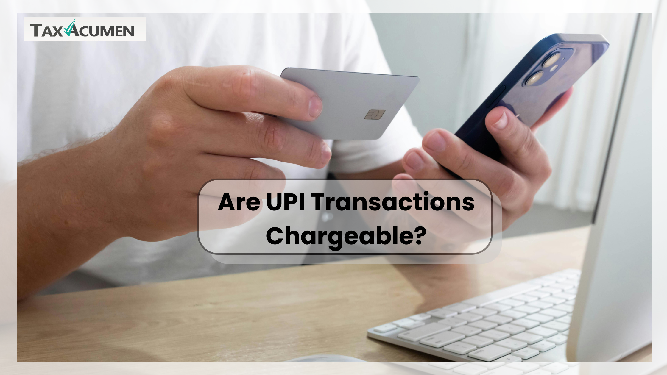 Are UPI Transactions Chargeable? Know the Latest Rules